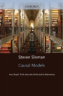 Causal Models : How People Think About the World and Its Alternatives - Steven Sloman