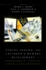 Stress, Trauma, and Children's Memory Development : Neurobiological, Cognitive, Clinical, and Legal Perspectives - eBook