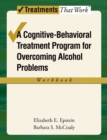 Overcoming Alcohol Use Problems : A Cognitive-Behavioral Treatment Program - eBook