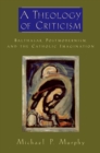 A Theology of Criticism : Balthasar, Postmodernism, and the Catholic Imagination - eBook