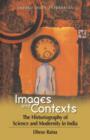 Images and Contexts : The Historiography of Science and Modernity in India - Book