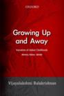 Growing Up and Away : Narratives of Indian Childhoods Memory, History, Identity - Book