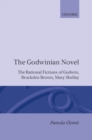 The Godwinian Novel : The Rational Fictions of Godwin, Brockden Brown, Mary Shelley - Book