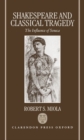 Shakespeare and Classical Tragedy : The Influence of Seneca - Book