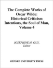 The Complete Works of Oscar Wilde : Volume IV: Criticism: Historical Criticism, Intentions, The Soul of Man - Book