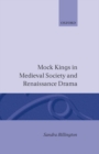 Mock Kings in Medieval Society and Renaissance Drama - Book