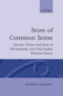 A Store of Common Sense : Gnomic Theme and Wisdom in Old Icelandic and Old English Wisdom Poetry - Book
