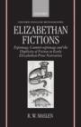 Elizabethan Fictions : Espionage, Counter-espionage, and the Duplicity of Fiction in Early Elizabethan Prose Narratives - Book