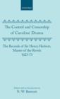 The Control and Censorship of Caroline Drama : The Records of Sir Henry Herbert, Master of the Revels, 1623-73 - Book