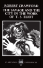 The Savage and the City in the Work of T. S. Eliot - Book