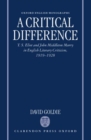A Critical Difference : T. S. Eliot and John Middleton Murry in English Literary Criticism, 1919-1928 - Book
