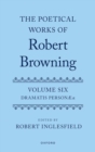 The Poetical Works of Robert Browning : Volume VI: Dramatis Personæ - Book