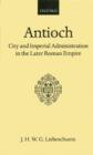 Antioch: City and Imperial Administration in the Later Roman Empire - Book
