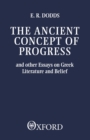 The Ancient Concept of Progress : And Other Essays on Greek Literature and Belief - Book