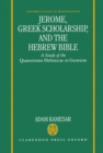 Jerome, Greek Scholarship, and the Hebrew Bible : A Study of the Quaestiones Hebraicae in Genesim - Book
