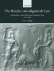 The Babylonian Gilgamesh Epic : Introduction, Critical Edition and Cuneiform Texts - Book