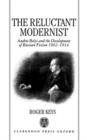 The Reluctant Modernist : Andrei Belyi and the Development of Russian Fiction, 1902-1914 - Book