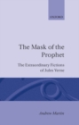 The Mask of the Prophet : The Extraordinary Fictions of Jules Verne - Book