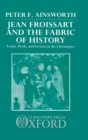Jean Froissart and the Fabric of History : Truth, Myth, and Fiction in the Chroniques - Book