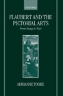 Flaubert and the Pictorial Arts : From Image to Text - Book
