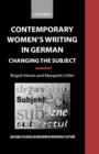 Contemporary Women's Writing in German : Changing the Subject - Book
