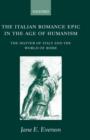 The Italian Romance Epic in the Age of Humanism : The Matter of Italy and the World of Rome - Book