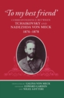 'To My Best Friend' : Correspondence between Tchaikovsky and Nadezhda von Meck, 1876-1878 - Book