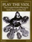 Play the Viol : The Complete Guide to Playing the Treble, Tenor, and Bass Viol - Book
