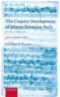 The Creative Development of J. S. Bach Volume 1: 1695-1717 : Music to Delight the Spirit - Book