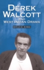 Derek Walcott and West Indian Drama : "Not Only a Playwright But a Company". The Trinidad Theatre Workshop 1959-1993 - Book