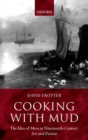 Cooking with Mud : The Idea of Mess in Nineteenth-Century Art and Fiction - Book