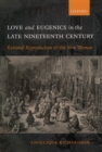 Love and Eugenics in the Late Nineteenth Century : Rational Reproduction and the New Woman - Book