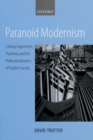 Paranoid Modernism : Literary Experiment, Psychosis, and the Professionalization of English Society - Book
