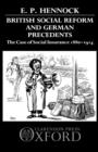 British Social Reform and German Precedents : The Case of Social Insurance 1880-1914 - Book
