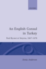 An English Consul in Turkey : Paul Rycaut at Smyrna 1667-1678 - Book