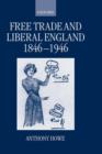 Free Trade and Liberal England, 1846-1946 - Book