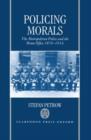 Policing Morals : The Metropolitan Police and the Home Office 1870-1914 - Book