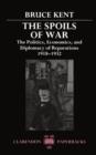 The Spoils of War : The Politics, Economics, and Diplomacy of Reparations 1918-1932 - Book