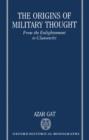 The Origins of Military Thought : From the Enlightenment to Clausewitz - Book