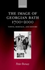 The Image of Georgian Bath 1700-2000 : Towns, Heritage, and History - Book