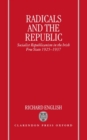 Radicals and the Republic : Socialist Republicanism in the Irish Free State 1925-1937 - Book
