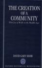 The Creation of a Community : The City of Wells in the Middle Ages - Book
