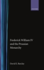 Frederick William IV and the Prussian Monarchy 1840-1861 - Book