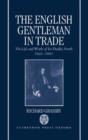 The English Gentleman in Trade : The Life and Works of Sir Dudley North 1641-1691 - Book