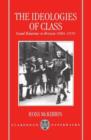 The Ideologies of Class : Social Relations in Britain 1880-1950 - Book