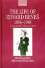 The Life of Edvard Benes, 1884-1948 : Czechoslovakia in Peace and War - Book