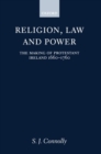 Religion, Law, and Power : The Making of Protestant Ireland 1660-1760 - Book