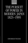 The Pursuit of Power in Modern Japan 1825-1995 - Book