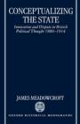 Conceptualizing the State : Innovation and Dispute in British Political Thought 1880-1914 - Book