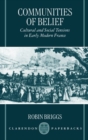 Communities of Belief : Cultural and Social Tensions in Early Modern France - Book